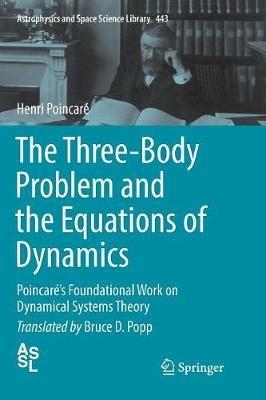 The Three-Body Problem and the Equations of Dynamics: Poincaré’s Foundational Work on Dynamical Systems Theory - Henri Poincaré - cover