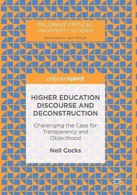 Higher Education Discourse and Deconstruction: Challenging the Case for Transparency and Objecthood - Neil Cocks - cover