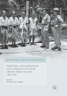 Debating Collaboration and Complicity in War Crimes Trials in Asia, 1945-1956 - cover