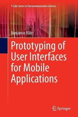 Prototyping of User Interfaces for Mobile Applications - Benjamin Bähr - cover