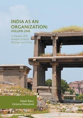India as an Organization: Volume One: A Strategic Risk Analysis of Ideals, Heritage and Vision - Dipak Basu,Victoria Miroshnik - cover