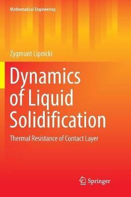 Dynamics of Liquid Solidification: Thermal Resistance of Contact Layer - Zygmunt Lipnicki - cover