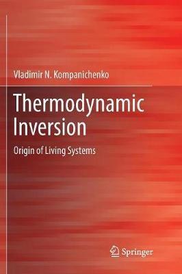 Thermodynamic Inversion: Origin of Living Systems - Vladimir N. Kompanichenko - cover