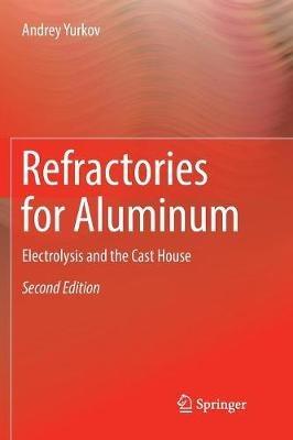 Refractories for Aluminum: Electrolysis and the Cast House - Andrey Yurkov - cover