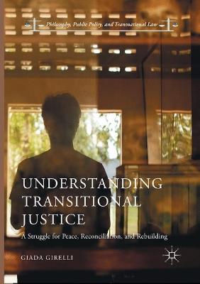Understanding Transitional Justice: A Struggle for Peace, Reconciliation, and Rebuilding - Giada Girelli - cover