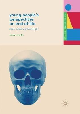 Young People's Perspectives on End-of-Life: Death, Culture and the Everyday - Sarah Coombs - cover