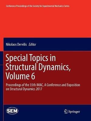 Special Topics in Structural Dynamics, Volume 6: Proceedings of the 35th IMAC, A Conference and Exposition on Structural Dynamics 2017 - cover