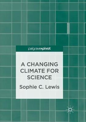 A Changing Climate for Science - Sophie C. Lewis - cover