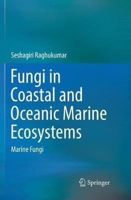 Fungi in Coastal and Oceanic Marine Ecosystems: Marine Fungi - Seshagiri Raghukumar - cover