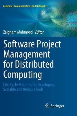 Software Project Management for Distributed Computing: Life-Cycle Methods for Developing Scalable and Reliable Tools - cover