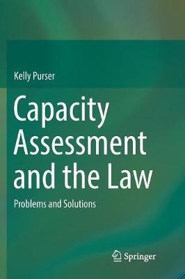 Capacity Assessment and the Law: Problems and Solutions - Kelly Purser - cover