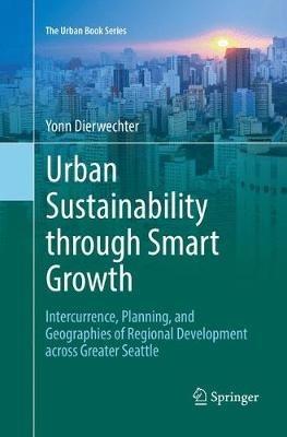 Urban Sustainability through Smart Growth: Intercurrence, Planning, and Geographies of Regional Development across Greater Seattle - Yonn Dierwechter - cover