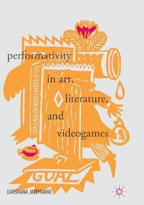Performativity in Art, Literature, and Videogames - Darshana Jayemanne - cover