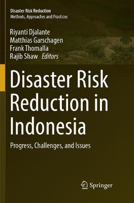 Disaster Risk Reduction in Indonesia: Progress, Challenges, and Issues - cover