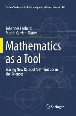 Mathematics as a Tool: Tracing New Roles of Mathematics in the Sciences - cover
