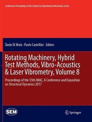 Rotating Machinery, Hybrid Test Methods, Vibro-Acoustics & Laser Vibrometry, Volume 8: Proceedings of the 35th IMAC, A Conference and Exposition on Structural Dynamics 2017 - cover