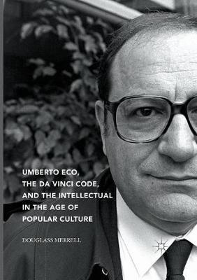Umberto Eco, The Da Vinci Code, and the Intellectual in the Age of Popular Culture - Douglass Merrell - cover