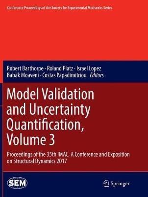 Model Validation and Uncertainty Quantification, Volume 3: Proceedings of the 35th IMAC, A Conference and Exposition on Structural Dynamics 2017 - cover