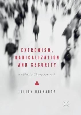 Extremism, Radicalization and Security: An Identity Theory Approach - Julian Richards - cover