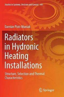 Radiators in Hydronic Heating Installations: Structure, Selection and Thermal Characteristics - Damian Piotr Muniak - cover
