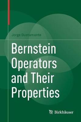 Bernstein Operators and Their Properties - Jorge Bustamante - cover