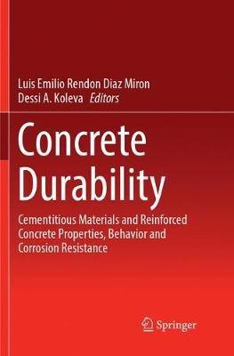 Concrete Durability: Cementitious Materials and Reinforced Concrete Properties, Behavior and Corrosion Resistance - cover