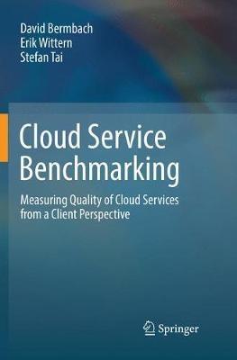 Cloud Service Benchmarking: Measuring Quality of Cloud Services from a Client Perspective - David Bermbach,Erik Wittern,Stefan Tai - cover