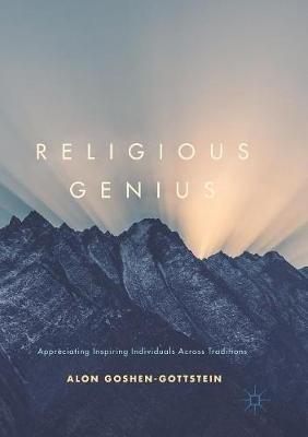 Religious Genius: Appreciating Inspiring Individuals Across Traditions - Alon Goshen-Gottstein - cover