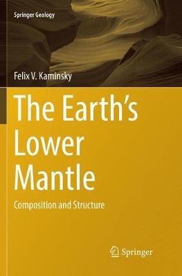 The Earth's Lower Mantle: Composition and Structure - Felix V. Kaminsky - cover