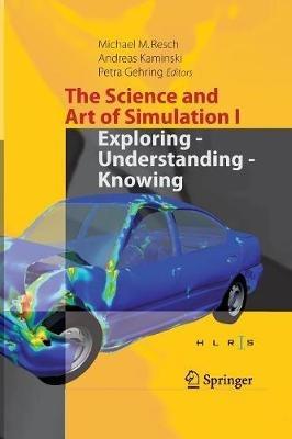 The Science and Art of Simulation I: Exploring - Understanding - Knowing - cover