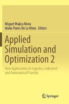 Applied Simulation and Optimization 2: New Applications in Logistics, Industrial and Aeronautical Practice - cover