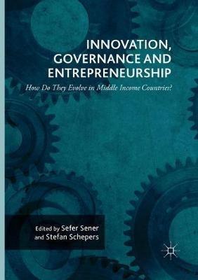 Innovation, Governance and Entrepreneurship: How Do They Evolve in Middle Income Countries?: New Concepts, Trends and Challenges - cover