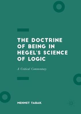 The Doctrine of Being in Hegel’s Science of Logic: A Critical Commentary - Mehmet Tabak - cover