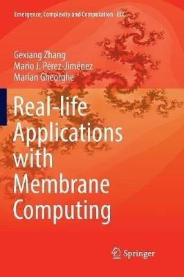 Real-life Applications with Membrane Computing - Gexiang Zhang,Mario J. Pérez-Jiménez,Marian Gheorghe - cover