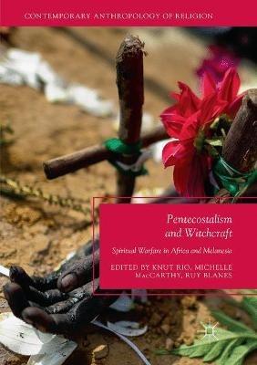 Pentecostalism and Witchcraft: Spiritual Warfare in Africa and Melanesia - cover