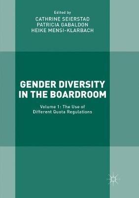 Gender Diversity in the Boardroom: Volume 1: The Use of Different Quota Regulations - cover