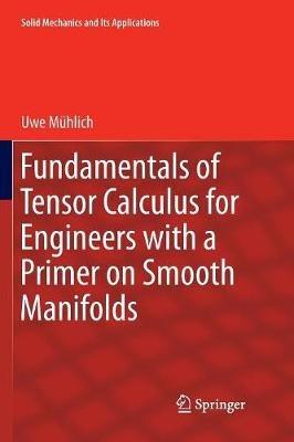 Fundamentals of Tensor Calculus for Engineers with a Primer on Smooth Manifolds - Uwe Mühlich - cover