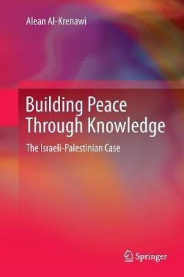 Building Peace Through Knowledge: The Israeli-Palestinian Case - Alean Al-Krenawi - cover