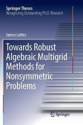 Towards Robust Algebraic Multigrid Methods for Nonsymmetric Problems - James Lottes - cover