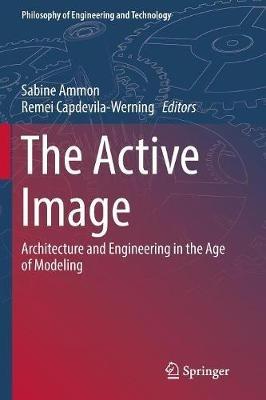 The Active Image: Architecture and Engineering in the Age of Modeling - cover