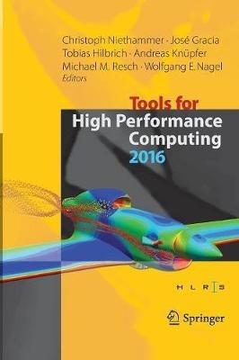 Tools for High Performance Computing 2016: Proceedings of the 10th International Workshop on Parallel Tools for High Performance Computing, October 2016, Stuttgart, Germany - cover