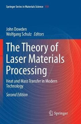 The Theory of Laser Materials Processing: Heat and Mass Transfer in Modern Technology - cover