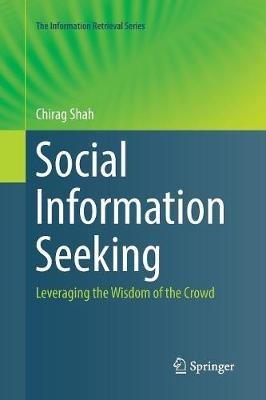 Social Information Seeking: Leveraging the Wisdom of the Crowd - Chirag Shah - cover