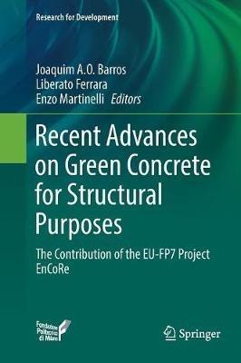 Recent Advances on Green Concrete for Structural Purposes: The contribution of the EU-FP7 Project EnCoRe - cover