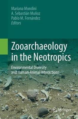 Zooarchaeology in the Neotropics: Environmental diversity and human-animal interactions - cover
