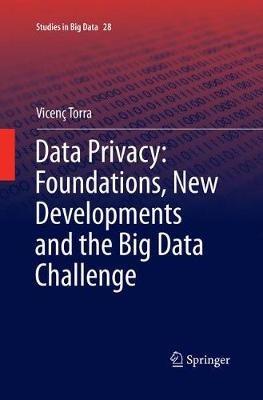 Data Privacy: Foundations, New Developments and the Big Data Challenge - Vicenç Torra - cover