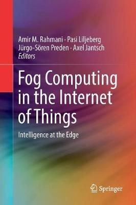 Fog Computing in the Internet of Things: Intelligence at the Edge - cover