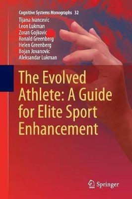 The Evolved Athlete: A Guide for Elite Sport Enhancement - Tijana Ivancevic,Leon Lukman,Zoran Gojkovic - cover