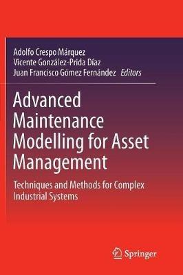 Advanced Maintenance Modelling for Asset Management: Techniques and Methods for Complex Industrial Systems - cover