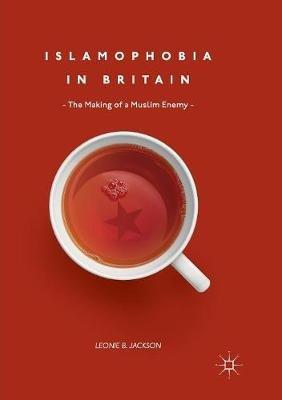 Islamophobia in Britain: The Making of a Muslim Enemy - Leonie B. Jackson - cover